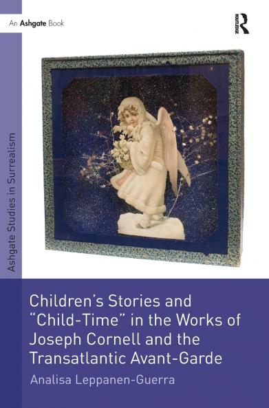 Children's Stories and 'Child-Time' in the Works of Joseph Cornell and the Transatlantic Avant-Garde