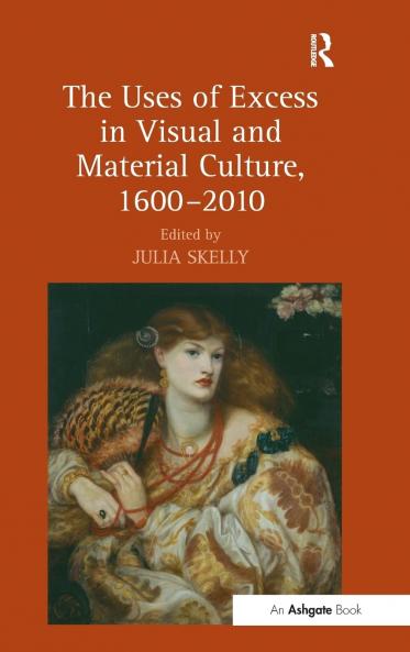 Uses of Excess in Visual and Material Culture 1600–2010
