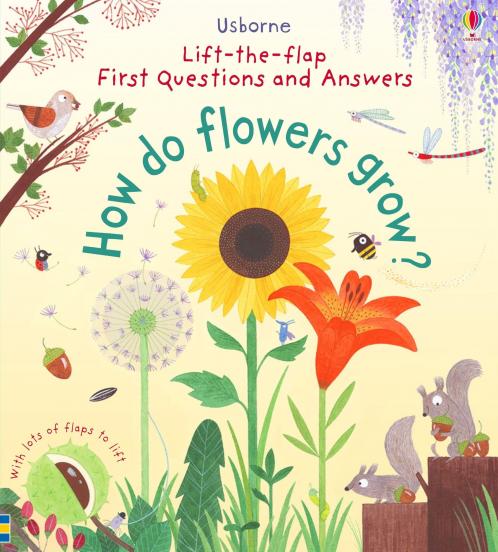 Lift-The-Flap First Questions And Answers: How Do Flowers Gr