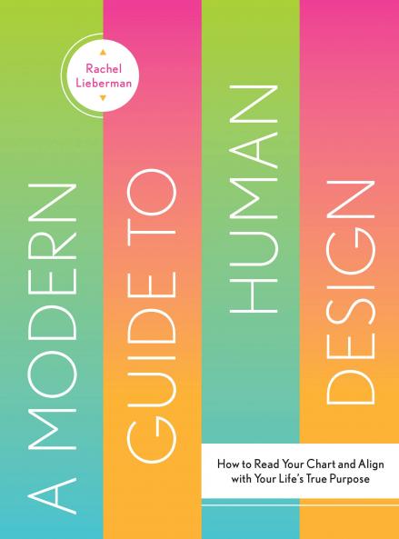 A MODERN GUIDE TO HUMAN DESIGN