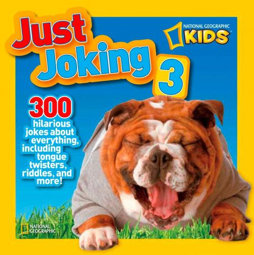 National Geographic Kids Just Joking 3: 300 Hilarious Jokes About Everything Including Tongue Twisters Riddles and More!