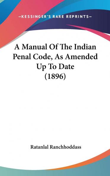 A Manual Of The Indian Penal Code As Amended Up To Date (1896)