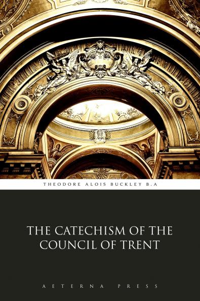 Catechism: Council of Trent (Classic Reprint)