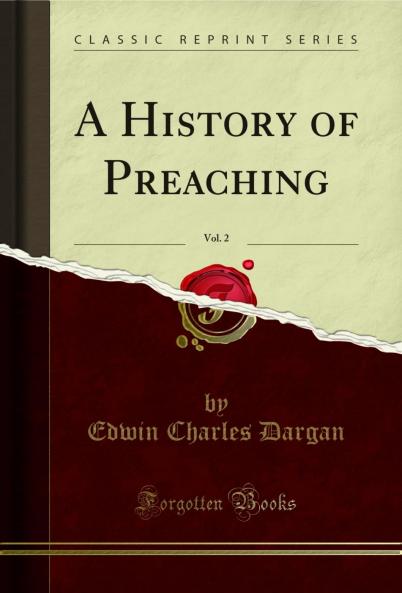 History of Preaching Vol. 2 (Classic Reprint)