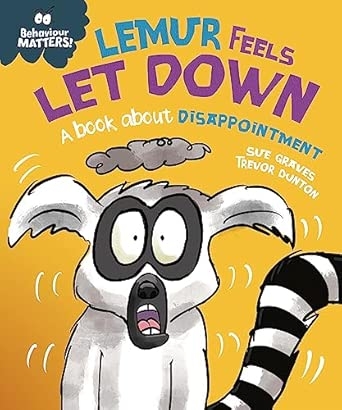 BEHAVIOUR MATTERS: LEMUR FEELS LET DOWN - A BOOK ABOUT DISAPPOINTMENT
