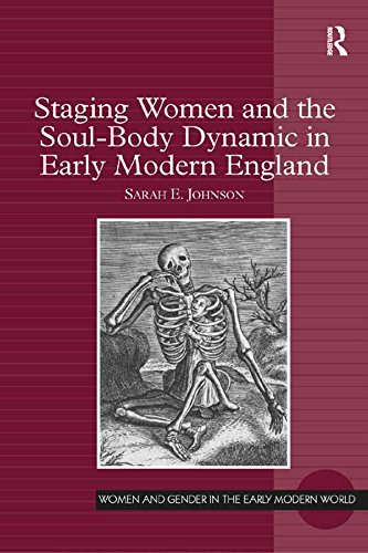 Staging Women and the Soul-Body Dynamic in Early Modern England