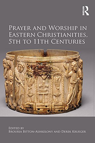 Prayer and Worship in Eastern Christianities 5th to 11th Centuries