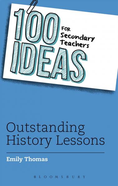 100 Ideas for Secondary Teachers: Outstanding History Lessons