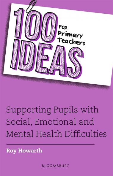100 Ideas for Primary Teachers: Supporting Pupils with Social Emotional and Mental Health Difficulties