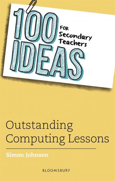 100 Ideas for Secondary Teachers: Outstanding Computing Lessons