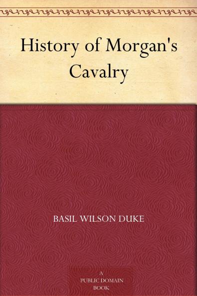 HISTORY OF MORGAN'S CAVALRY