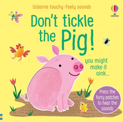 Don't Tickle the Pig (DON’T TICKLE Touchy Feely Sound Books)