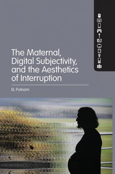 Maternal Digital Subjectivity and the Aesthetics of Interruption