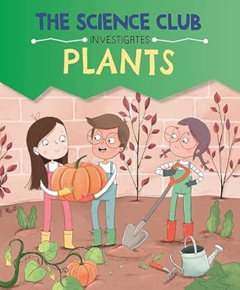 THE SCIENCE CLUB INVESTIGATES: PLANTS