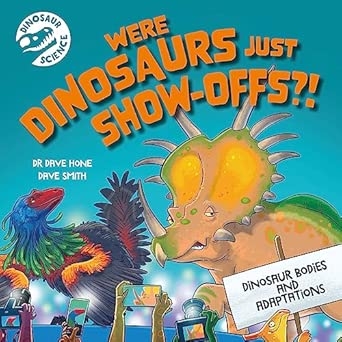 DINOSAUR SCIENCE: WERE DINOSAURS JUST SHOW-OFFS?!
