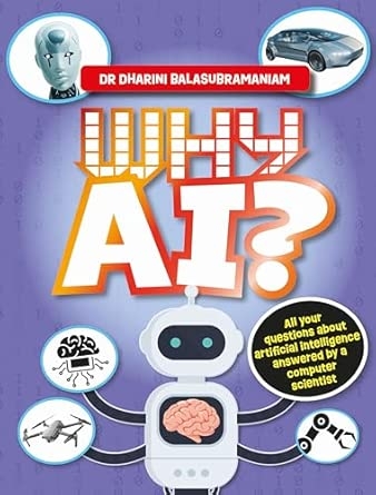 WHY AI?: ALL YOUR QUESTIONS ABOUT ARTIFICIAL INTELLIGENCEANSWERED BY A COMPUTER SCIENTIST