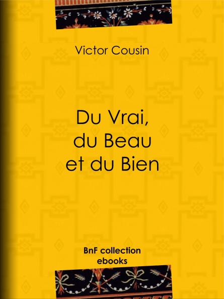 Du Vrai du Beau Et du Bien (Classic Reprint)