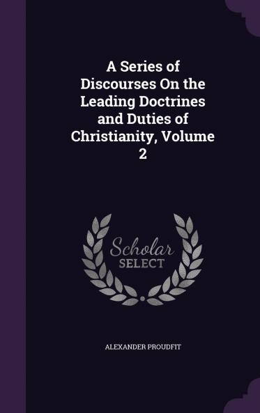 Series of Discourses on the Leading Doctrines and Duties of Christianity Vol. 2 of 4 (Classic Reprint)