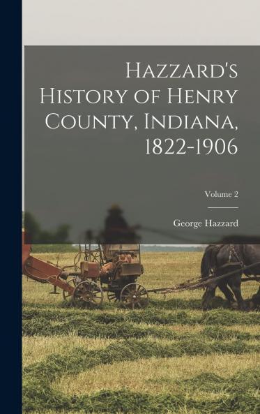 Hazzard's History of Henry County Indiana 1822-1906 Vol. 2 (Classic Reprint)