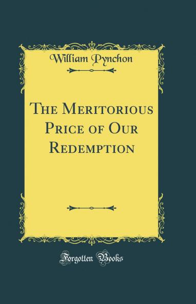 Meritorious Price of Our Redemption (Classic Reprint)