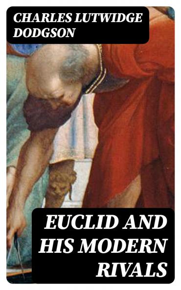Euclid and His Modern Rivals (Classic Reprint)