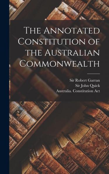 Annotated Constitution of the Australian Commonwealth (Classic Reprint)