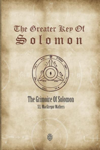 Greater Key of Solomon: Including a Clear and Precise Exposition of King Solomon''s Secret Procedure Its Mysteries and Magic Rites; Original Plates Seals Charms and Talismans (Classic Reprint)