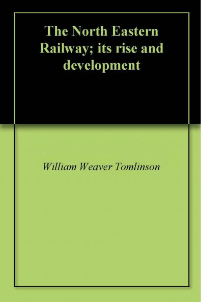 North Eastern Railway: Its Rise and Development (Classic Reprint)