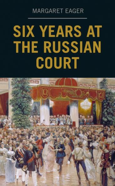 Six Years at the Russian Court (Classic Reprint)