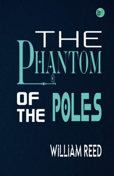Phantom of the Poles (Classic Reprint)