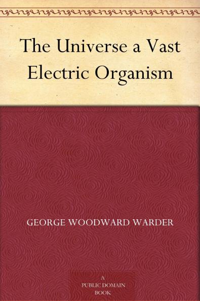 Universe a Vast Electric Organism (Classic Reprint)