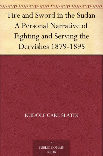 Fire and Sword in the Sudan: A Personal Narrative of Fighting and Serving the Dervishes 1879-1895 (Classic Reprint)