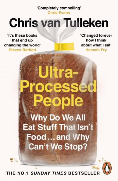 Ultra-Processed People: Why Do We All Eat Stuff That Isnâ€™t Food â€¦ and Why Canâ€™t We Stop?