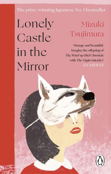LONELY CASTLE IN THE MIRROR : THE NO. 1 JAPANESE BESTSELLER AND GUARDIAN 2021 HIGHLIGHT