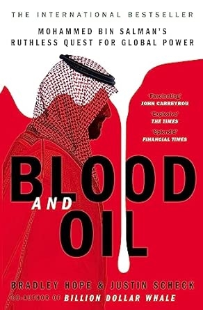 BLOOD AND OIL : MOHAMMED BIN SALMAN'S RUTHLESS QUEST FOR GLOBAL POWER: 'THE EXPLOSIVE NEW BOOK'