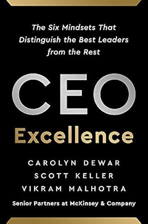 CEO EXCELLENCE: THE SIX MINDSETS THAT DISTINGUISH THE BEST LEADERS FROM THE REST