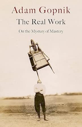THE REAL WORK: ON THE MYSTERY OF MASTERY