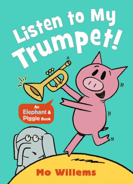 Listen to My Trumpet! (Elephant and Piggie)