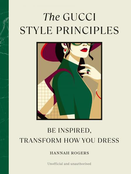The Gucci Style Principles: Be Inspired Transform How You Dress