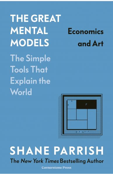 THE GREAT MENTAL MODELS: ECONOMICS AND A