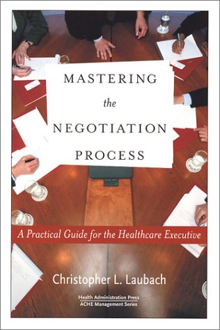 Mastering the Negotiation Process: A Practical Guide for the Healthcare Executive