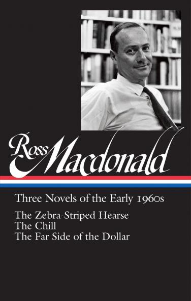 Ross Macdonald: Three Novels Of The Early 1960s: The Zebra-Striped Hearse / The Chill / The Far Side of the Dollar: 2 (Library of America Ross Macdonald Edition)