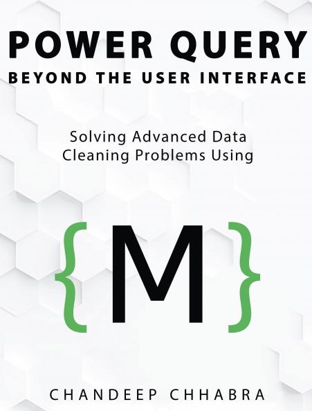 Power Query Beyond The User Interface: Solving Advanced Data Cleaning Problems Using M (Colour Version)