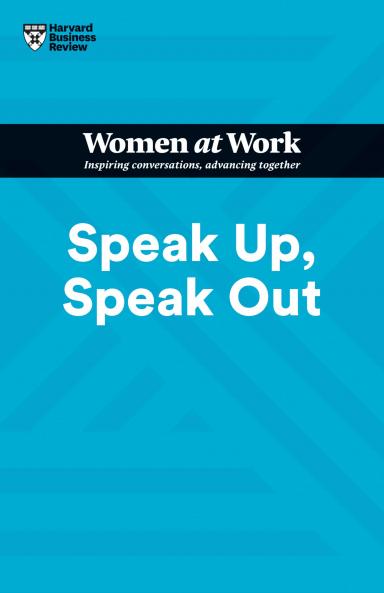 Speak Up Speak Out (HBR Women at Work Series)