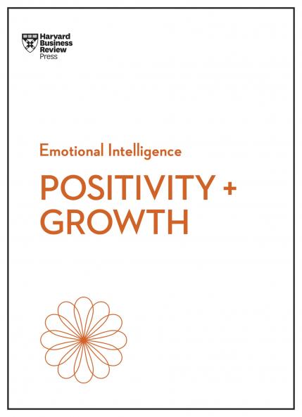 POSITIVITY AND GROWTH (HBR EMOTIONAL INT