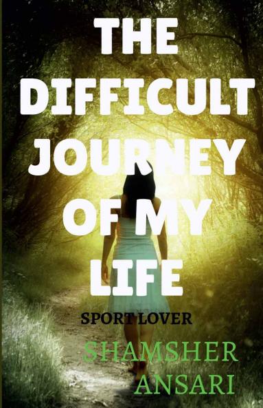 THE DIFFICULT JOURNEY OF MY LIFE