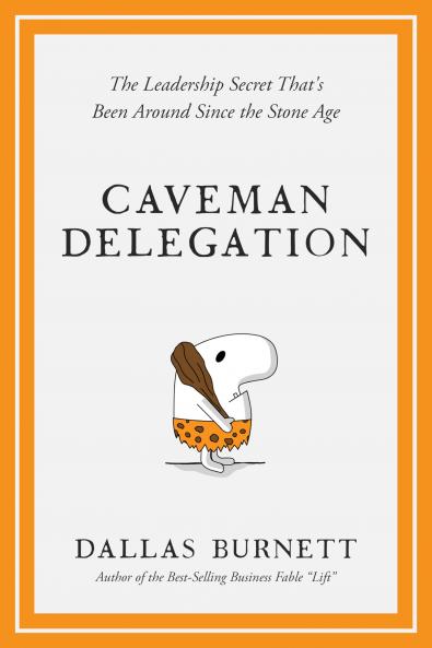 Caveman Delegation - The Leadership Secret That's Been Around Since the Stone Age