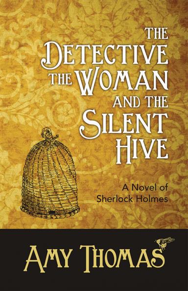 The Detective the Woman and the Silent Hive: A Novel of Sherlock Holmes