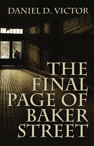 The Final Page of Baker Street: The Exploits of Mr. Sherlock Holmes Dr. John H. Watson and Master Raymond Chandler