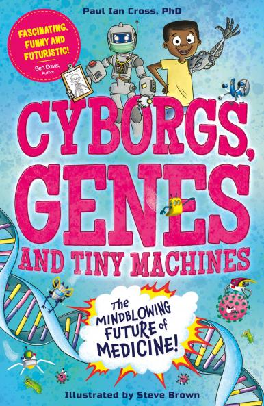 CYBORGS GENES AND TINY MACHINES